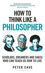 How to Think Like a Philosopher: Scholars, Dreamers and Sages Who Can Teach Us How to Live цена и информация | Исторические книги | 220.lv