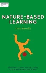 Independent Thinking on Nature-Based Learning: Improving learning and well-being by teaching with nature in mind cena un informācija | Sociālo zinātņu grāmatas | 220.lv