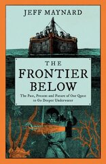 Frontier Below: The 2000 Year Quest to Go Deeper Underwater and How it Impacts Our Future цена и информация | Исторические книги | 220.lv