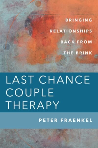 Last Chance Couple Therapy: Bringing Relationships Back from the Brink цена и информация | Sociālo zinātņu grāmatas | 220.lv
