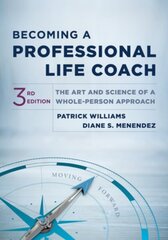 Becoming a Professional Life Coach: The Art and Science of a Whole-Person Approach Third cena un informācija | Sociālo zinātņu grāmatas | 220.lv