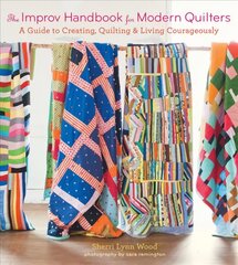 Improv Handbook for Modern Quilters: A Guide to Creating, Quilting, and Living Courageously cena un informācija | Grāmatas par veselīgu dzīvesveidu un uzturu | 220.lv