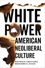 White Power and American Neoliberal Culture цена и информация | Книги по социальным наукам | 220.lv