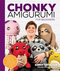 Chonky Amigurumi: How to Crochet Amazing Critters & Creatures with Chunky Yarn cena un informācija | Grāmatas par veselīgu dzīvesveidu un uzturu | 220.lv