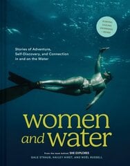 Women and Water: Stories of Adventure, Self-Discovery, and Connection in and on the Water цена и информация | Путеводители, путешествия | 220.lv