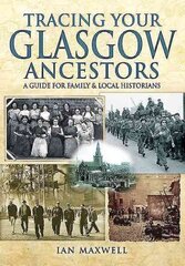 Tracing Your Glasgow Ancestors: A Guide for Family and Local Historians цена и информация | Книги о питании и здоровом образе жизни | 220.lv