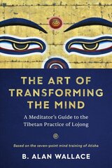 Art of Transforming the Mind: A Meditator's Guide to the Tibetan Practice of Lojong cena un informācija | Garīgā literatūra | 220.lv