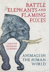 Battle Elephants and Flaming Foxes: Animals in the Roman World цена и информация | Исторические книги | 220.lv