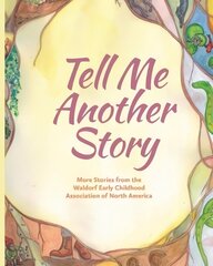 Tell Me Another Story: More Stories from the Waldorf Early Childhood Association of North America cena un informācija | Sociālo zinātņu grāmatas | 220.lv