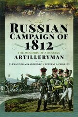 Russian Campaign of 1812: The Memoirs of a Russian Artilleryman цена и информация | Исторические книги | 220.lv