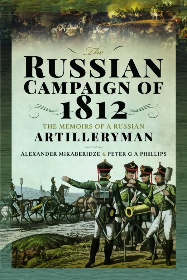 Russian Campaign of 1812: The Memoirs of a Russian Artilleryman cena un informācija | Vēstures grāmatas | 220.lv