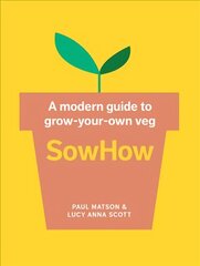 SowHow: A Modern Guide to Grow-Your-Own Veg цена и информация | Книги по садоводству | 220.lv