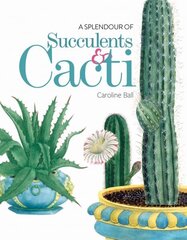 Splendour of Succulents & Cacti цена и информация | Книги по садоводству | 220.lv