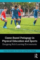 Game-Based Pedagogy in Physical Education and Sports: Designing Rich Learning Environments цена и информация | Книги о питании и здоровом образе жизни | 220.lv