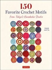 150 Favorite Crochet Motifs from Tokyo's Kazekobo Studio цена и информация | Книги о питании и здоровом образе жизни | 220.lv