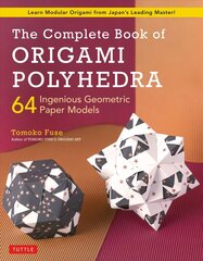 Complete Book of Origami Polyhedra: 64 Ingenious Geometric Paper Models (Learn Modular Origami from Japan's Leading Master!) цена и информация | Книги о питании и здоровом образе жизни | 220.lv