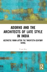 Adorno and the Architects of Late Style in India: Aesthetic Form after the Twentieth-century Novel cena un informācija | Vēstures grāmatas | 220.lv