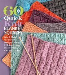 60 Quick Knit Blanket Squares: Mix & Match for Custom Designs using 220 Superwash Merino from Cascade Yarns цена и информация | Книги о питании и здоровом образе жизни | 220.lv