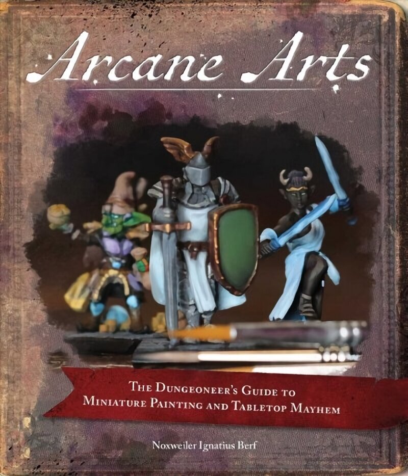 Arcane Arts: The Dungeoneer's Guide to Miniature Painting and Tabletop Mayhem цена и информация | Grāmatas par veselīgu dzīvesveidu un uzturu | 220.lv