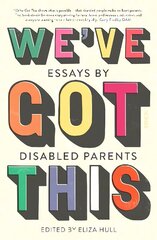 We've Got This: essays by disabled parents cena un informācija | Sociālo zinātņu grāmatas | 220.lv