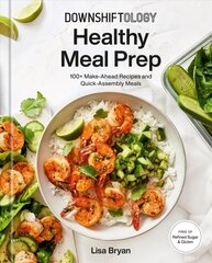 Downshiftology Healthy Meal Prep : 100plus Make-Ahead Recipes and Quick-Assembly Meals: A Gluten-Free Cookbook cena un informācija | Pavārgrāmatas | 220.lv