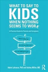 What to Say to Kids When Nothing Seems to Work: A Practical Guide for Parents and Caregivers цена и информация | Книги по социальным наукам | 220.lv