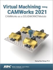 Virtual Machining Using CAMWorks 2021: CAMWorks as a SOLIDWORKS Module цена и информация | Книги по экономике | 220.lv