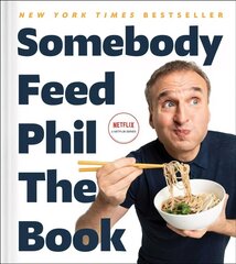 Somebody Feed Phil the Book: Untold Stories, Behind-the-Scenes Photos and Favorite Recipes: A Cookbook cena un informācija | Pavārgrāmatas | 220.lv