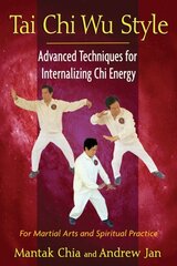 Tai Chi Wu Style: Advanced Techniques for Internalizing Chi Energy цена и информация | Книги о питании и здоровом образе жизни | 220.lv