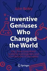 Inventive Geniuses Who Changed the World: Fifty-Three Great British Scientists and Engineers and Five Centuries of Innovation 1st ed. 2022 цена и информация | Книги по социальным наукам | 220.lv