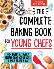 Complete Baking Book for Young Chefs: 100plus Sweet and Savory Recipes That You'll Love to Bake, Share and Eat! цена и информация | Книги для подростков и молодежи | 220.lv