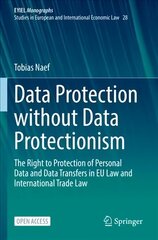 Data Protection without Data Protectionism: The Right to Protection of Personal Data and Data Transfers in EU Law and International Trade Law 1st ed. 2023 cena un informācija | Ekonomikas grāmatas | 220.lv