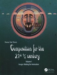 Composition for the 21st 1/2 century, Vol 1: Image-making for Animation cena un informācija | Ekonomikas grāmatas | 220.lv