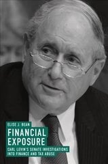 Financial Exposure: Carl Levin's Senate Investigations into Finance and Tax Abuse 1st ed. 2018 cena un informācija | Ekonomikas grāmatas | 220.lv