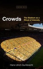 Crowds: The Stadium as a Ritual of Intensity cena un informācija | Vēstures grāmatas | 220.lv