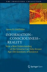 Information-Consciousness-Reality: How a New Understanding of the Universe Can Help Answer Age-Old Questions of Existence 1st ed. 2019 cena un informācija | Ekonomikas grāmatas | 220.lv