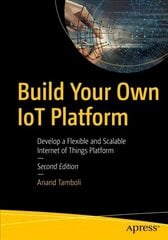 Build Your Own IoT Platform: Develop a Flexible and Scalable Internet of Things Platform 2nd ed. cena un informācija | Ekonomikas grāmatas | 220.lv