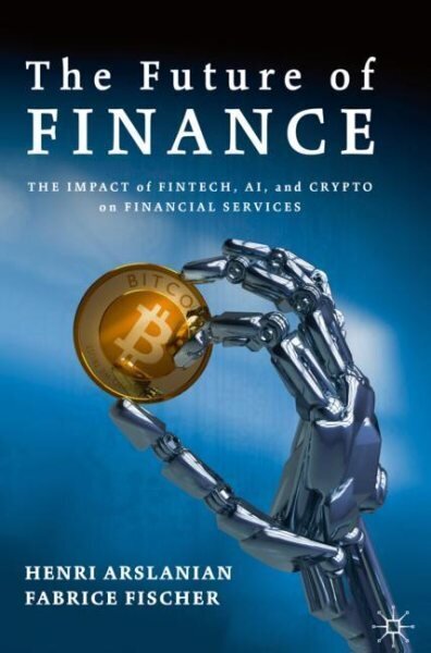 Future of Finance: The Impact of FinTech, AI, and Crypto on Financial Services 1st ed. 2019 цена и информация | Ekonomikas grāmatas | 220.lv