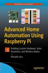 Advanced Home Automation Using Raspberry Pi: Building Custom Hardware, Voice Assistants, and Wireless Nodes 1st ed. цена и информация | Книги по экономике | 220.lv