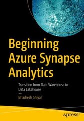 Beginning Azure Synapse Analytics: Transition from Data Warehouse to Data Lakehouse 1st ed. cena un informācija | Ekonomikas grāmatas | 220.lv