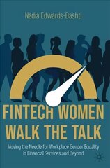 FinTech Women Walk the Talk: Moving the Needle for Workplace Gender Equality in Financial Services and Beyond 1st ed. 2022 цена и информация | Книги по экономике | 220.lv