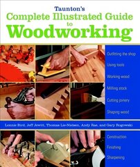 Taunton's Complete Illustrated Guide to Woodworkin g цена и информация | Книги о питании и здоровом образе жизни | 220.lv