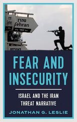 Fear and Insecurity: Israel and the Iran Threat Narrative цена и информация | Книги по социальным наукам | 220.lv