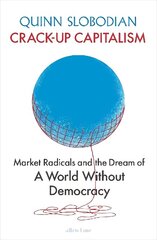 Crack-Up Capitalism: Market Radicals and the Dream of a World Without Democracy cena un informācija | Ekonomikas grāmatas | 220.lv