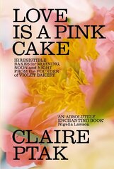 Love is a Pink Cake: Irresistible bakes for breakfast, lunch, dinner and everything in between цена и информация | Книги рецептов | 220.lv