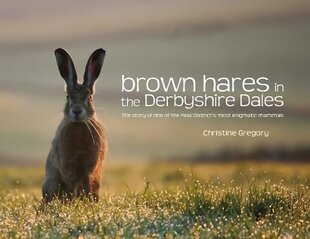 Brown Hares in the Derbyshire Dales: The Story of One of the Peak District's Most Enigmatic Mammals 2nd Revised edition cena un informācija | Grāmatas par veselīgu dzīvesveidu un uzturu | 220.lv