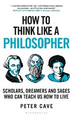 How to Think Like a Philosopher: Scholars, Dreamers and Sages Who Can Teach Us How to Live цена и информация | Исторические книги | 220.lv