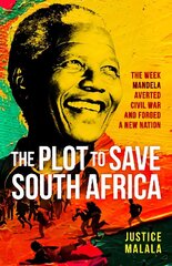 Plot to Save South Africa: The Week Mandela Averted Civil War and Forged a New Nation cena un informācija | Vēstures grāmatas | 220.lv