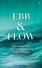 Ebb and Flow: Connect with the Patterns and Power of Water 0th New edition cena un informācija | Sociālo zinātņu grāmatas | 220.lv