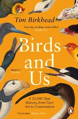 Birds and Us: A 12,000 Year History, from Cave Art to Conservation cena un informācija | Ekonomikas grāmatas | 220.lv